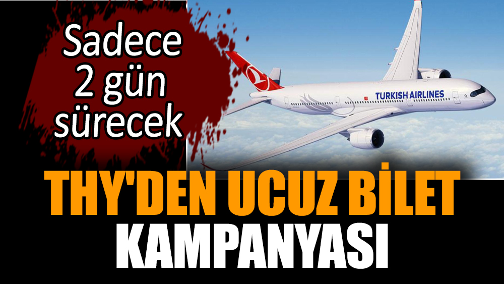 THY'den ucuz bilet kampanyası. Sadece 2 gün sürecek