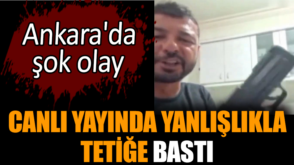 Ankara'da şok olay: Canlı yayında yanlışlıkla tetiğe bastı