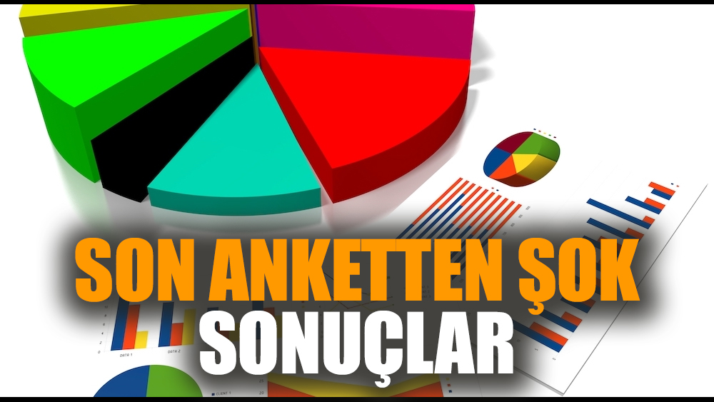 Son anketten şok sonuçlar