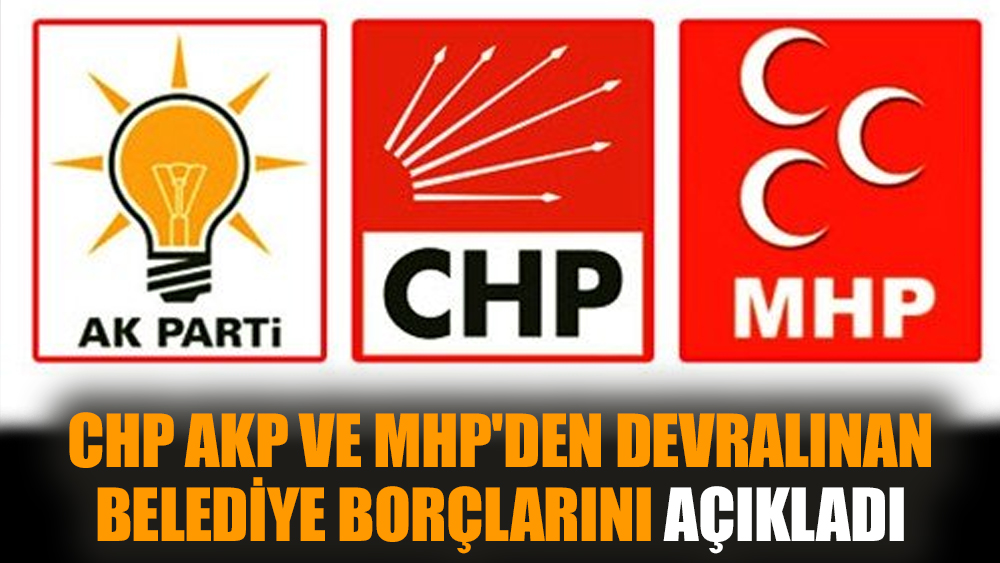 CHP, AKP ve MHP'den devralınan belediye borçlarını açıkladı