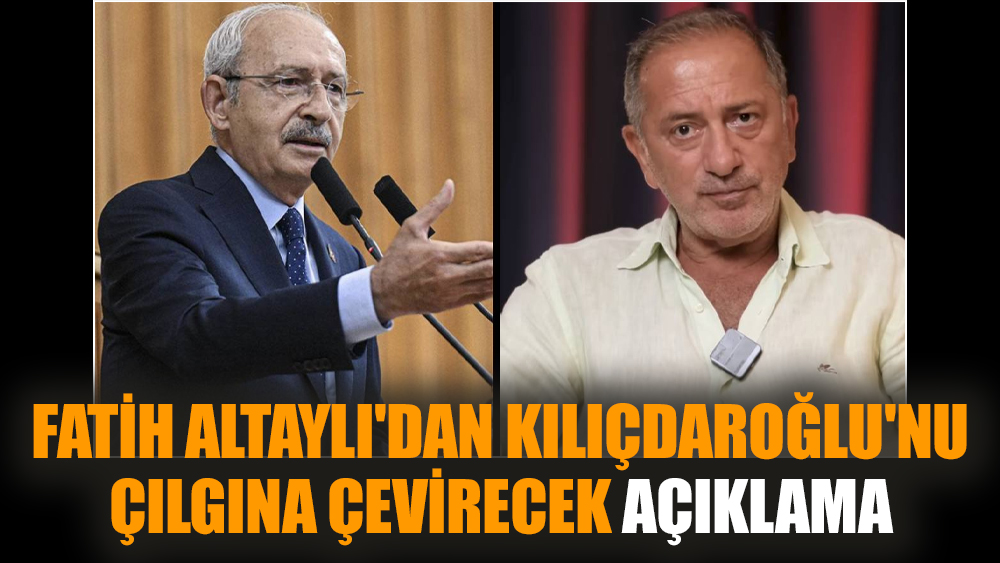 Fatih Altaylı'dan Kılıçdaroğlu'nu çılgına çevirecek açıklama