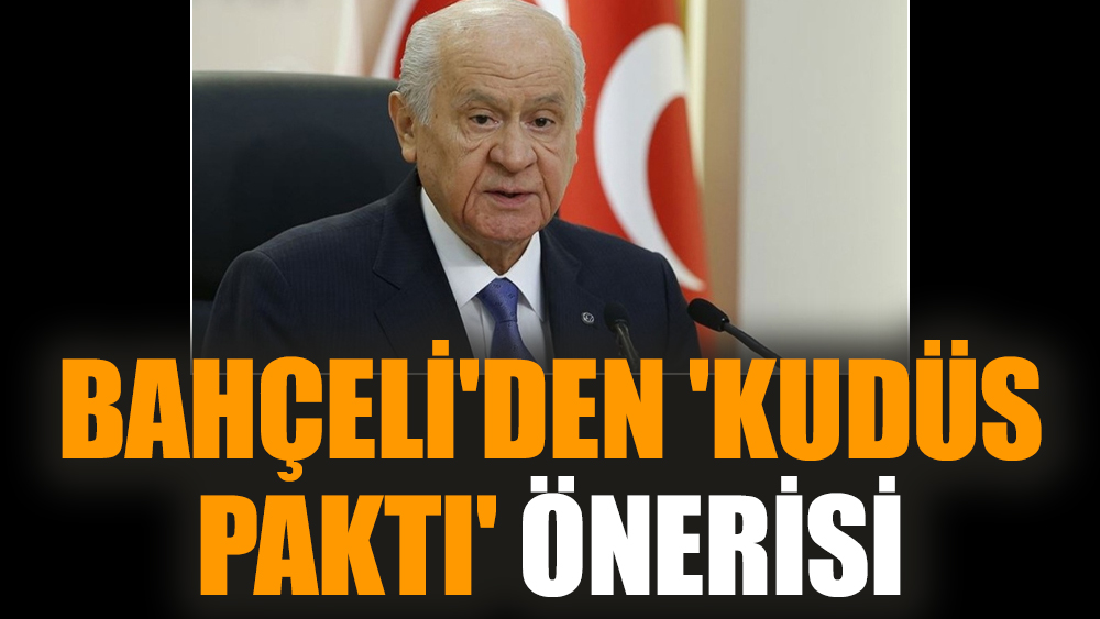Bahçeli'den 'Kudüs Paktı' önerisi