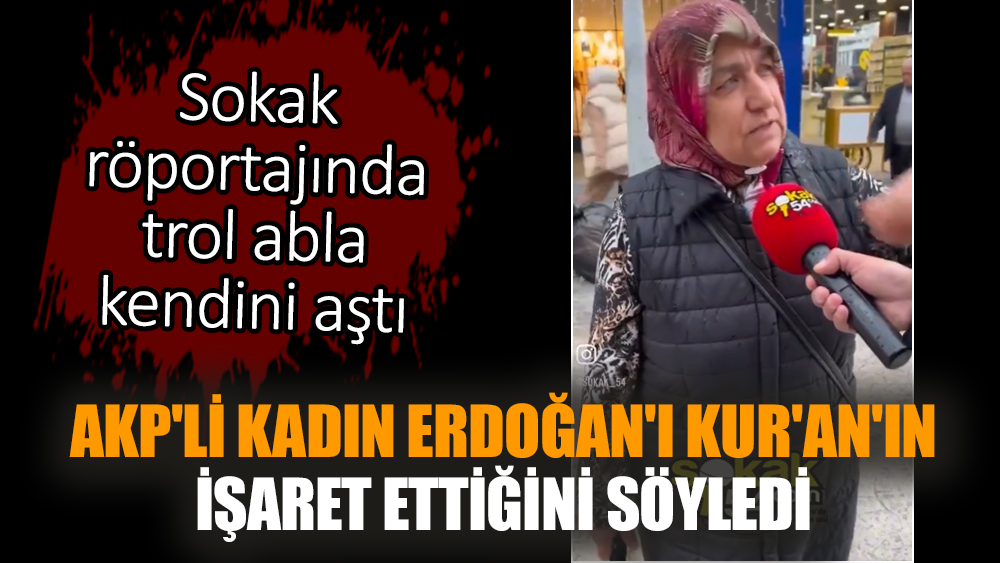 AKP'li kadın Erdoğan'ı Kur'an'ın işaret ettiğini söyledi