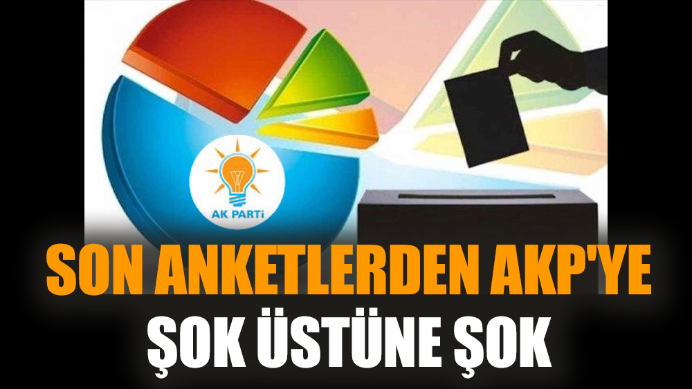 Son anketlerden AKP'ye şok üstüne şok