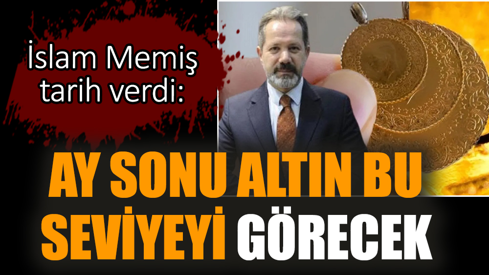 İslam Memiş altının yükselişi için tarih verdi