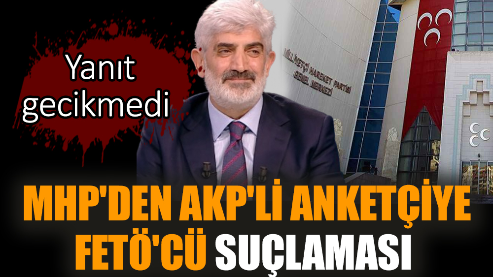 MHP'den AKP'li anketçiye FETÖ'cü suçlaması