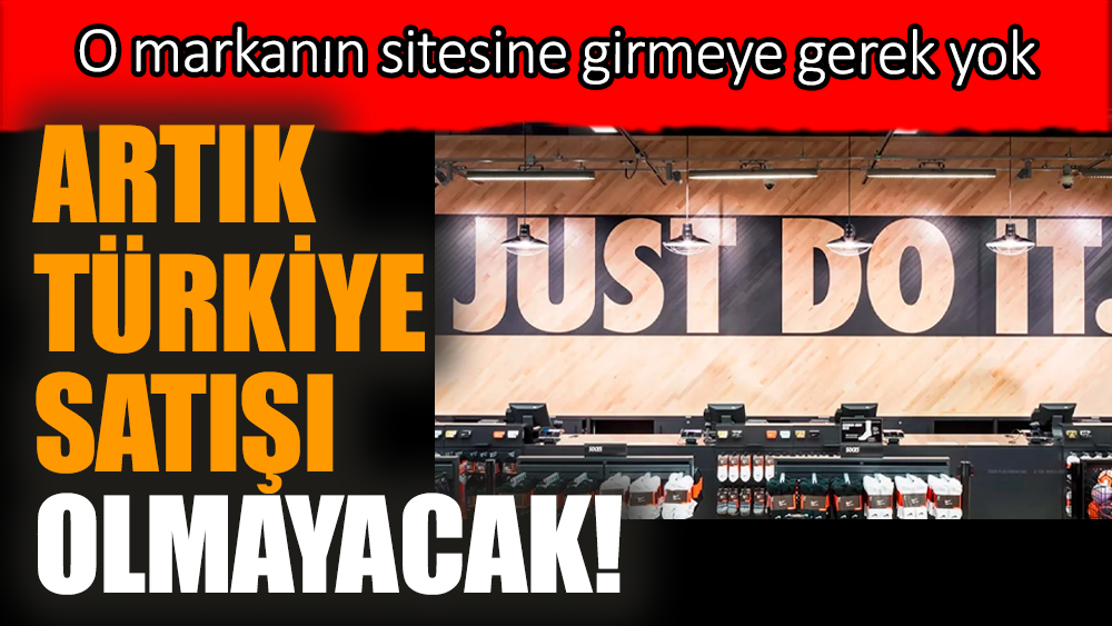 O markanın Türkiye satışı olmayacak