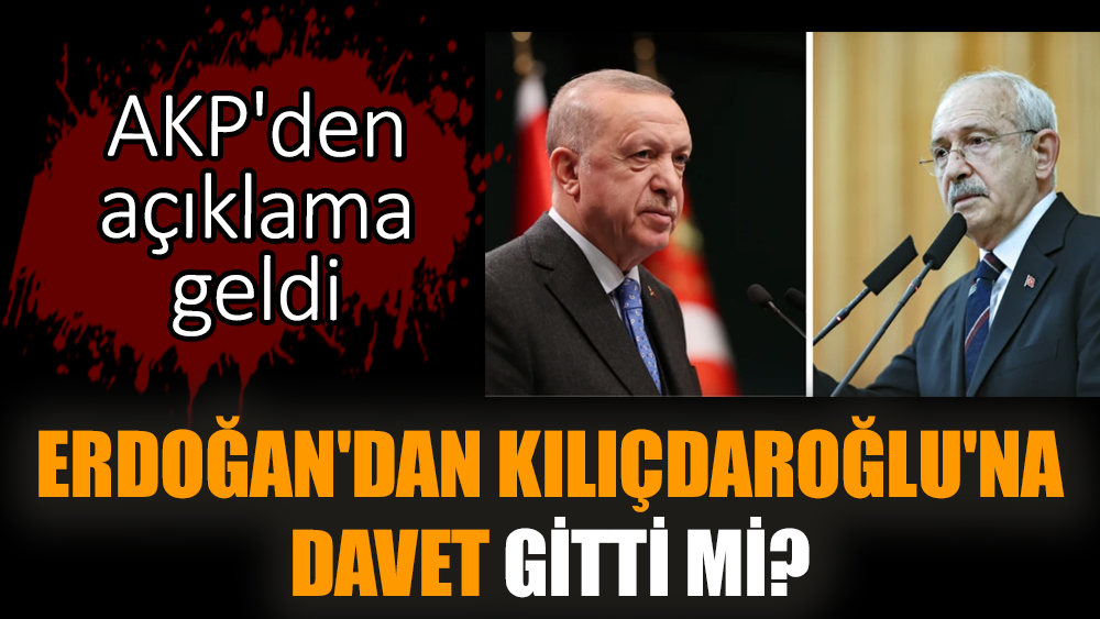 Erdoğan'dan Kılıçdaroğlu'na davet gitti mi?