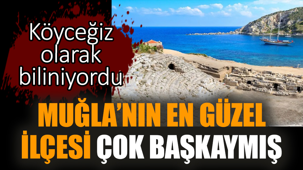 Muğla’nın en güzel ilçesi çok başkaymış