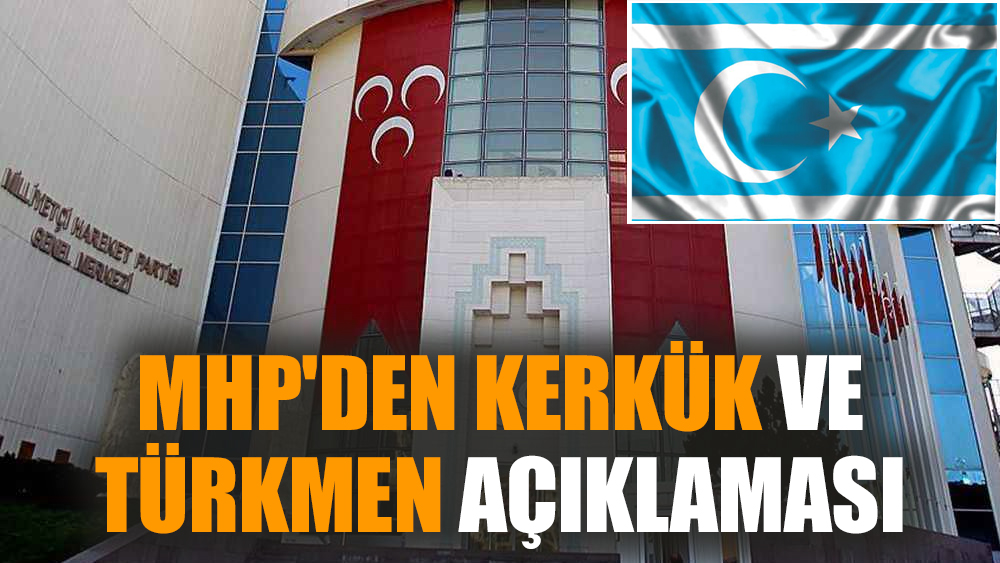 MHP'den Kerkük ve Türkmen açıklaması