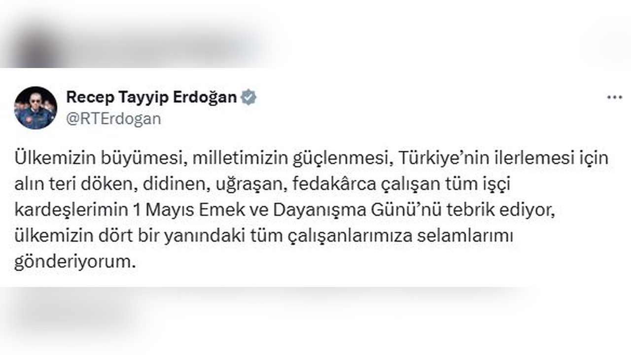 Cumhurbaşkanı Erdoğan'dan 1 Mayıs Emek ve Dayanışma Günü Mesajı