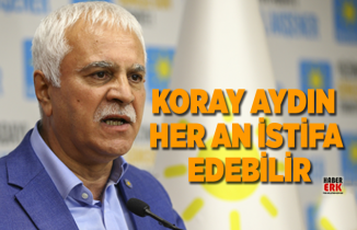 Koray Aydın her an istifa edebilir