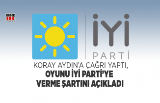 Koray Aydın’a çağrı yaptı, oyunu İYİ Parti’ye  verme şartını  açıkladı