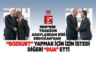 MHP’nin Trabzo  adaylardan biri Erdoğan’dan  “Bozkurt” yapmak için izin istedi  diğeri “dua” etti