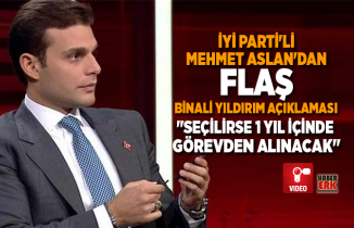 İYİ Parti'li Mehmet Aslan'dan Flaş Binali Yıldırım açıklaması 