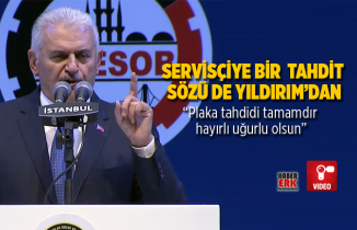 Servisçiye bir  tahdit sözü de Yıldırım’dan “Plaka tahdidi tamamdır  hayırlı uğurlu olsun”
