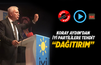 Koray Aydın’dan İYİ Partililere tehdit “Dağıtırım”