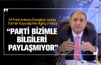 İYİ Parti Ankara İl başkan adayı Tamer Kayaalp’ten ilginç mesaj ‘Parti bizimle  bilgileri  paylaşmıyor’