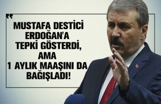 Mustafa Destici Erdoğan'a tepki gösterdi, ama 1 aylık maaşını da bağışladı!