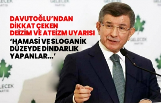 Davutoğlu’ndan  dikkat çeken  Deizim ve ateizm uyarısı