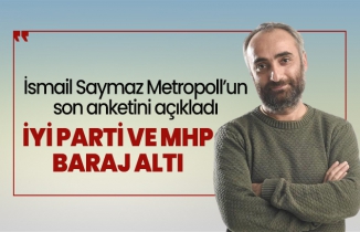 İsmail Saymaz Metropoll’un son anketini açıkladı 'İYİ Parti ve MHP Baraj Altı'