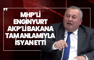 MHP'li Cemal Enginyurt AKP’li Bakana tam anlamıyla  isyan etti