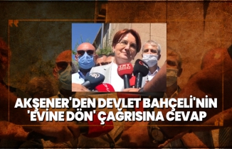 Akşener'den Bahçeli'nin 'Evine dön' çağrısına cevap