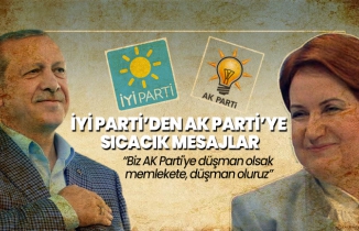 İYİ Parti’den Ak Parti’ye sıcacık mesajlar ''Biz AK Parti'ye düşman olsak memlekete, düşman oluruz''