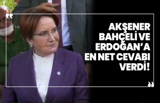 Akşener, Bahçeli ve Erdoğan’a en net cevabı verdi!