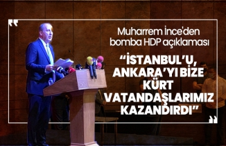 Muharrem İnce'den bomba HDP açıklaması “İstanbul’u, Ankara’yı bize Kürt vatandaşlarımız kazandırdı”