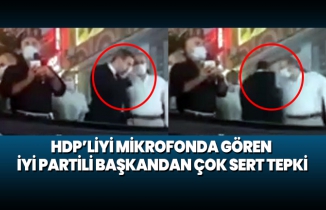 HDP’liyi mikrofonda gören İYİ Partili Başkandan çok sert tepki