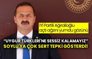 İYİ Partili Ağıralioğlu ağzını bir açtı pir açtı!  “Uygur türkleri'ne sessiz kalamayız” Soylu'ya çok sert tepki gösterdi!