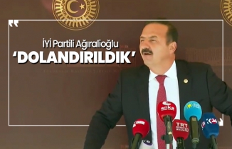 İYİ Partili Ağıralioğlu 'Dolandırıldık'