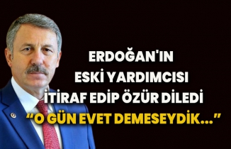 Erdoğan'ın eski yardımcısı itiraf edip özür diledi: O gün evet demeseydik...