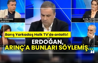 Barış Yarkadaş Halk TV'de anlattı! Erdoğan, Bülent Arınç'a bunları söylemiş...
