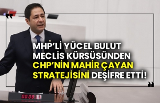 MHP Tokat Milletvekili Yücel Bulut Meclis kürsüsünden CHP’nin Mahir Çayan stratejisini deşifre etti!