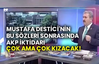 Mustafa Destici'nin bu sözleri sonrasında AKP iktidarı çok ama çok kızacak!