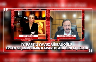 İYİ Partili Yavuz Ağıralioğlu erken seçimin kimin kararı olacağını açıkladı