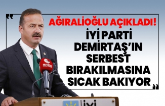 Ağıralioğlu açıkladı! İYİ Parti Demirtaş’ın  serbest  bırakılmasına  sıcak bakıyor