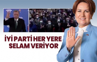 İYİ Parti her yere selam veriyor