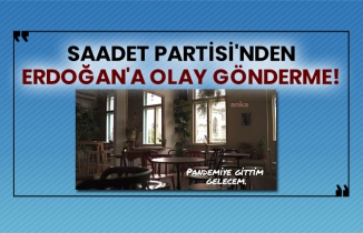 Saadet Partisi'nden Erdoğan'a olay gönderme!