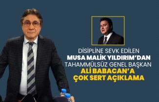 Disipline sevk edilen Musa Malik Yıldırım’dan Tahammülsüz Genel Başkan Ali Babacan’a  çok sert açıklama