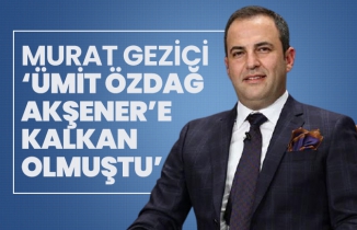 Murat Gezici ‘Ümit Özdağ Akşener’e kalkan olmuştu’