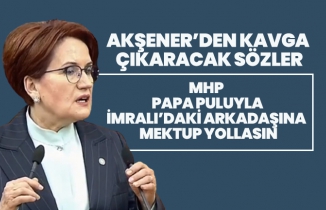 Akşener’den kavga çıkaracak sözler “MHP Papa puluyla İmralı’daki arkadaşına mektup yollasın”