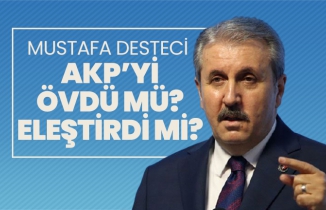 Mustafa Desteci, AKP’yi övdü mü eleştirdi mi?