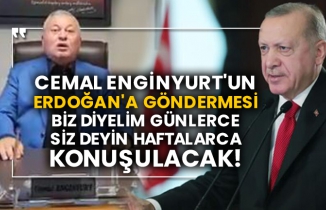 Cemal Enginyurt'un Erdoğan'a göndermesi biz diyelim günlerce siz deyin haftalarca konuşulacak!