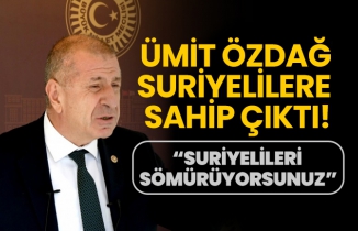 Ümit Özdağ Suriyelilere sahip çıktı! “Suriyelileri sömürüyorsunuz”