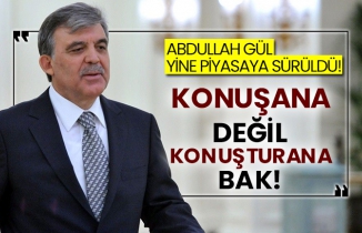 Abdullah Gül yine piyasaya sürüldü! Konuşana değil konuşturana bak!