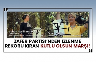 Zafer Partisi’nden izlenme rekoru kıran kutlu olsun marşı!