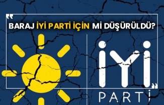 Baraj İYİ Parti için mi düşürüldü?